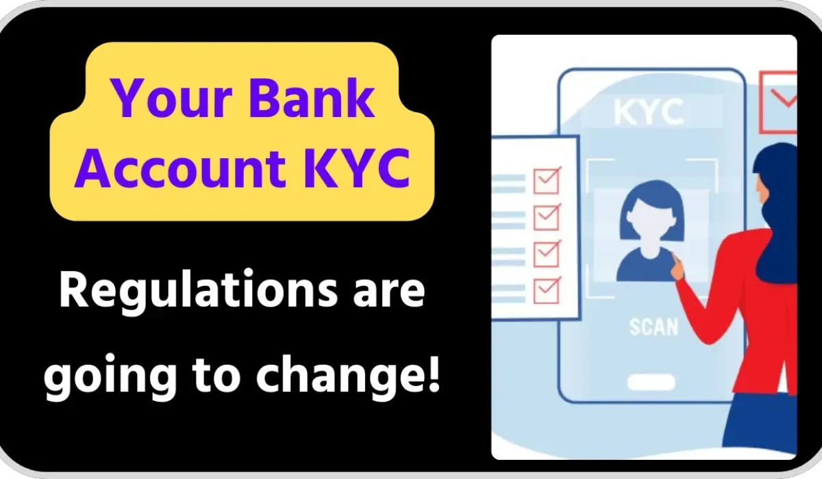 Your Bank Account KYC Regulations are going to change!