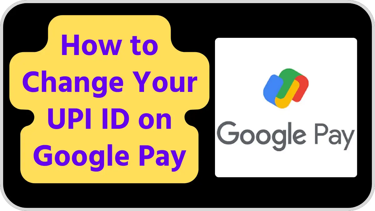 How to Change Your UPI ID on Google Pay